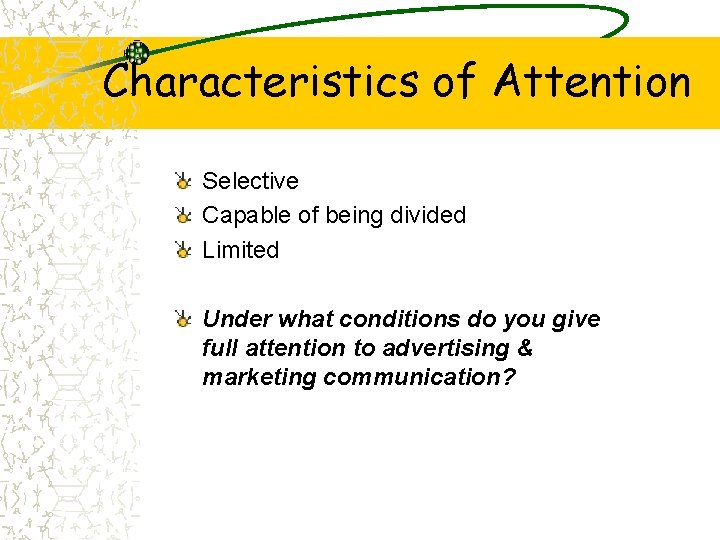 Characteristics of Attention Selective Capable of being divided Limited Under what conditions do you