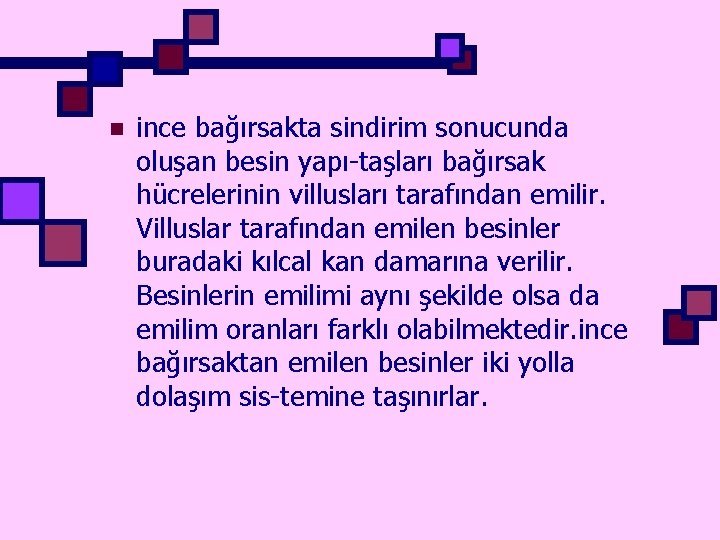 n ince bağırsakta sindirim sonucunda oluşan besin yapı-taşları bağırsak hücrelerinin villusları tarafından emilir. Villuslar