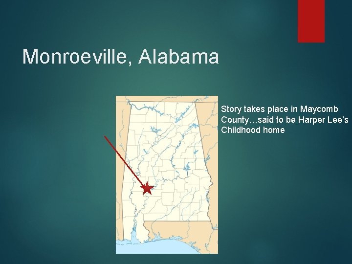 Monroeville, Alabama Story takes place in Maycomb County…said to be Harper Lee’s Childhood home