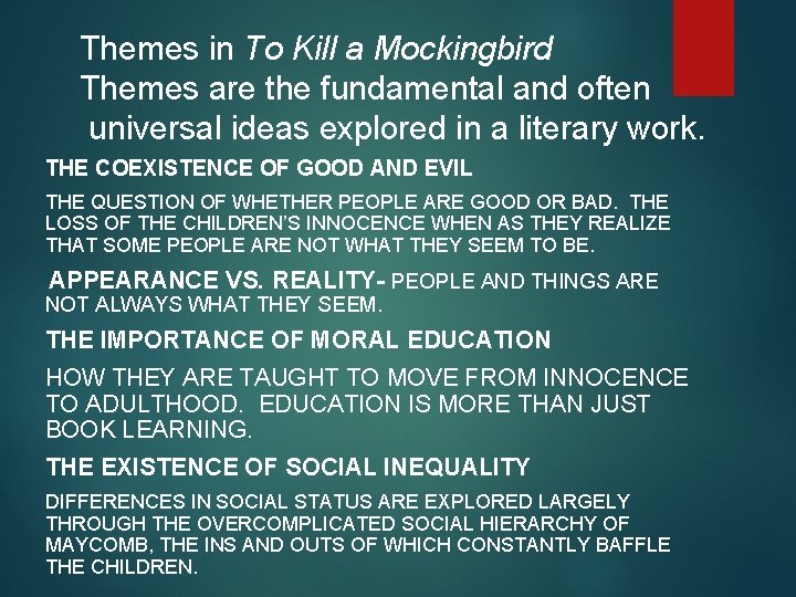 Themes in To Kill a Mockingbird Themes are the fundamental and often universal ideas