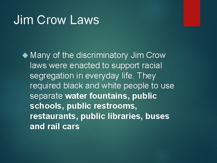 Jim Crow Laws Many of the discriminatory Jim Crow laws were enacted to support