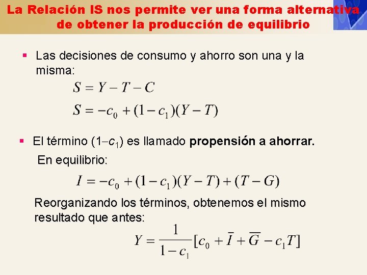 La Relación IS nos permite ver una forma alternativa de obtener la producción de