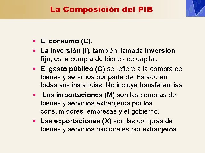 La Composición del PIB § El consumo (C). § La inversión (I), también llamada