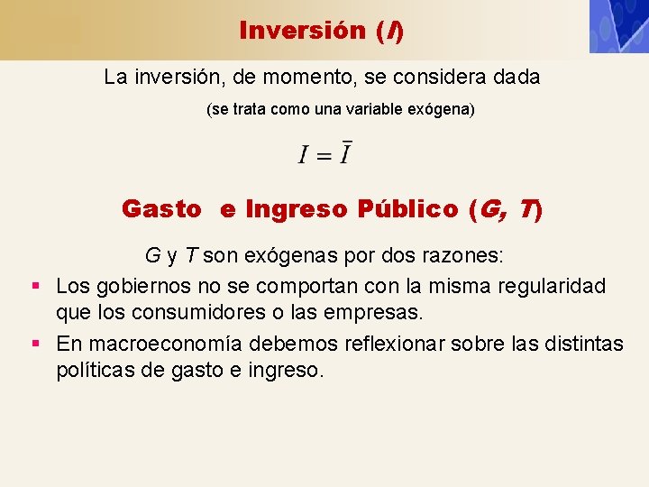 Inversión (I) La inversión, de momento, se considera dada (se trata como una variable