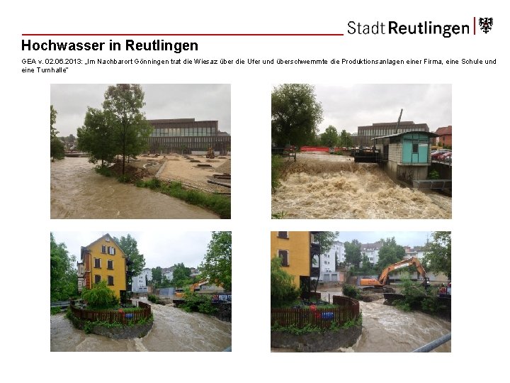 Hochwasser in Reutlingen GEA v. 02. 06. 2013: „Im Nachbarort Gönningen trat die Wiesaz