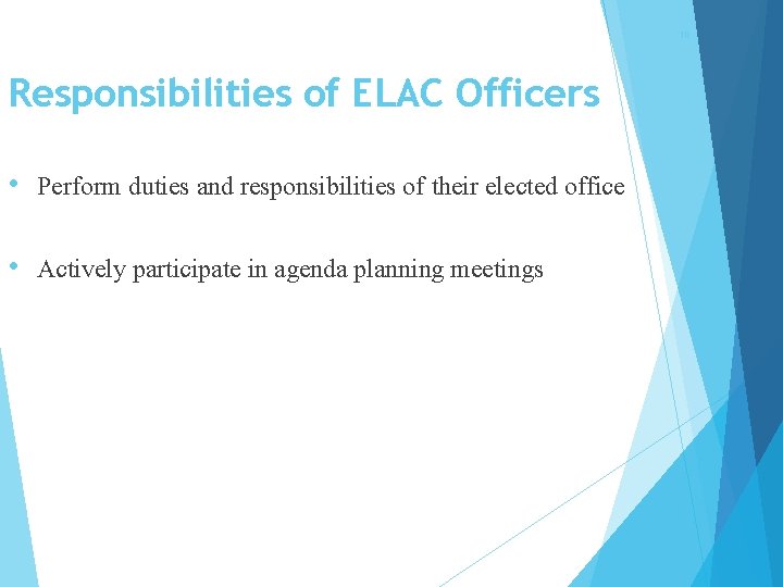 10 Responsibilities of ELAC Officers • Perform duties and responsibilities of their elected office