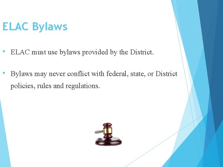 11 ELAC Bylaws • ELAC must use bylaws provided by the District. • Bylaws