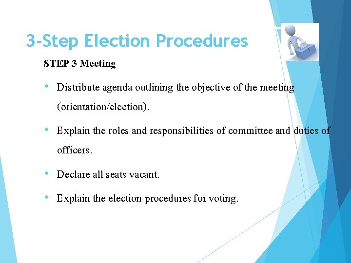 18 3 -Step Election Procedures STEP 3 Meeting • Distribute agenda outlining the objective