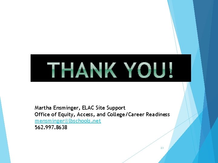 Martha Ensminger, ELAC Site Support Office of Equity, Access, and College/Career Readiness mensminger@lbschools. net
