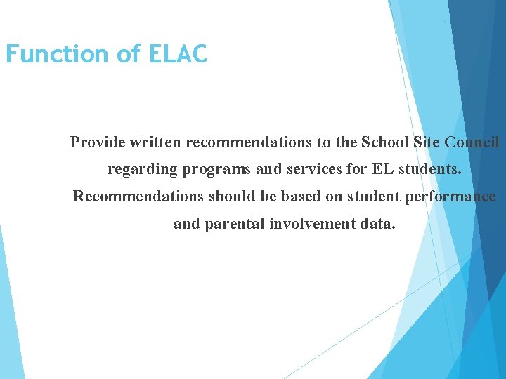 7 Function of ELAC Provide written recommendations to the School Site Council regarding programs
