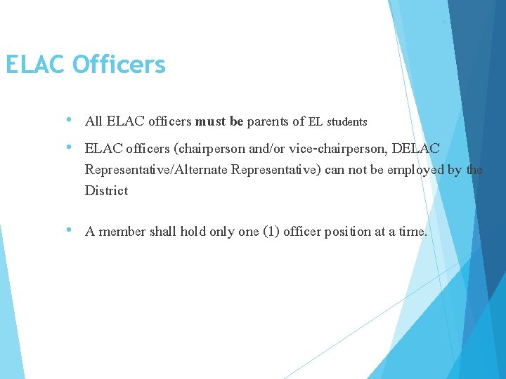 9 ELAC Officers All ELAC officers must be parents of EL students • ELAC