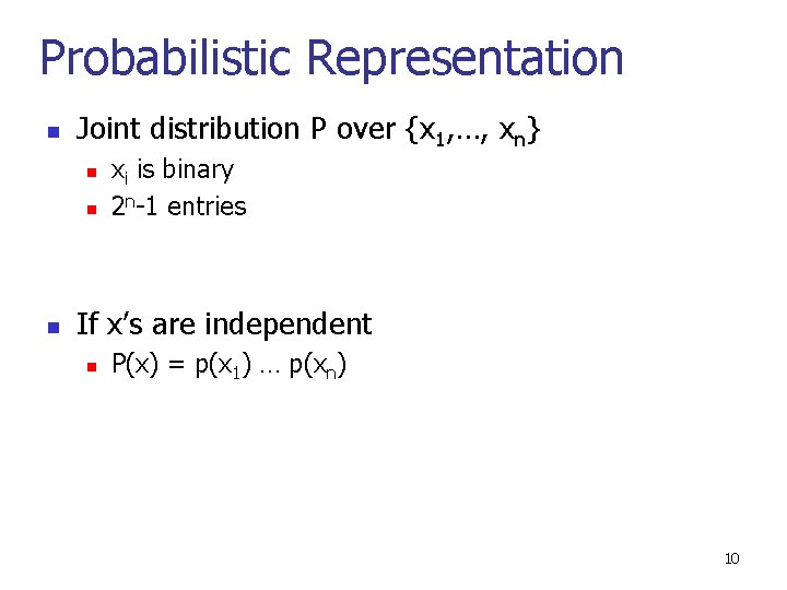 Probabilistic Representation n Joint distribution P over {x 1, …, xn} n n n
