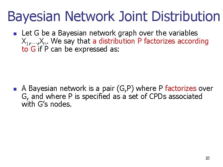 Bayesian Network Joint Distribution n n Let G be a Bayesian network graph over