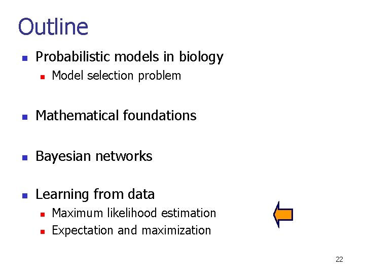 Outline n Probabilistic models in biology n Model selection problem n Mathematical foundations n