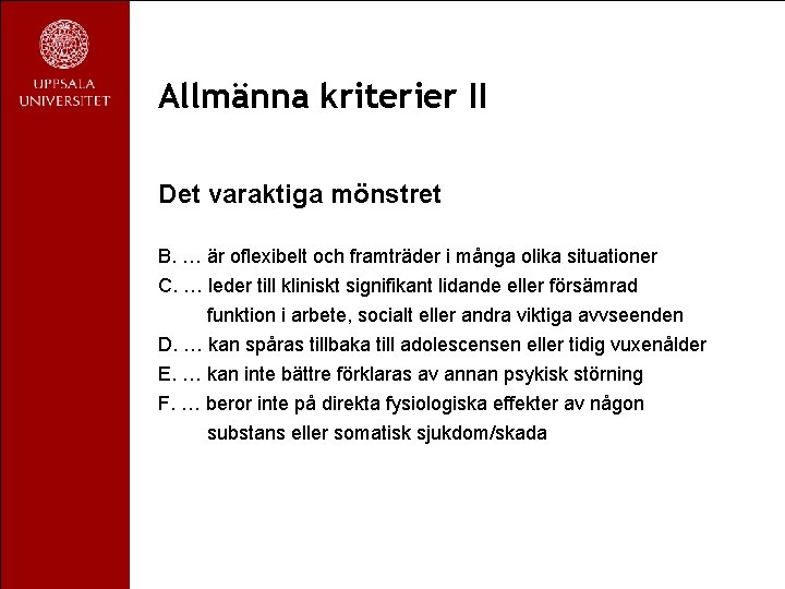 Allmänna kriterier II Det varaktiga mönstret B. … är oflexibelt och framträder i många