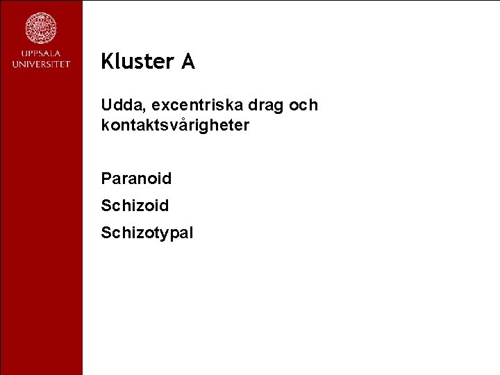 Kluster A Udda, excentriska drag och kontaktsvårigheter Paranoid Schizotypal 