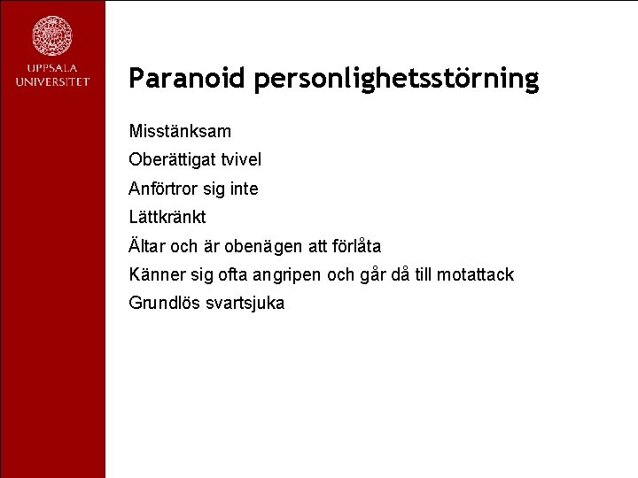 Paranoid personlighetsstörning Misstänksam Oberättigat tvivel Anförtror sig inte Lättkränkt Ältar och är obenägen att