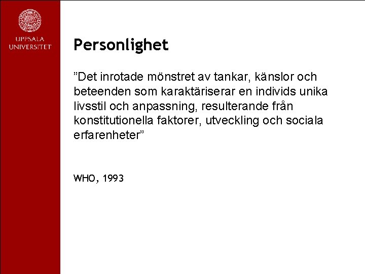 Personlighet ”Det inrotade mönstret av tankar, känslor och beteenden som karaktäriserar en individs unika