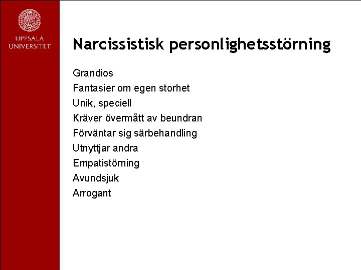 Narcissistisk personlighetsstörning Grandios Fantasier om egen storhet Unik, speciell Kräver övermått av beundran Förväntar