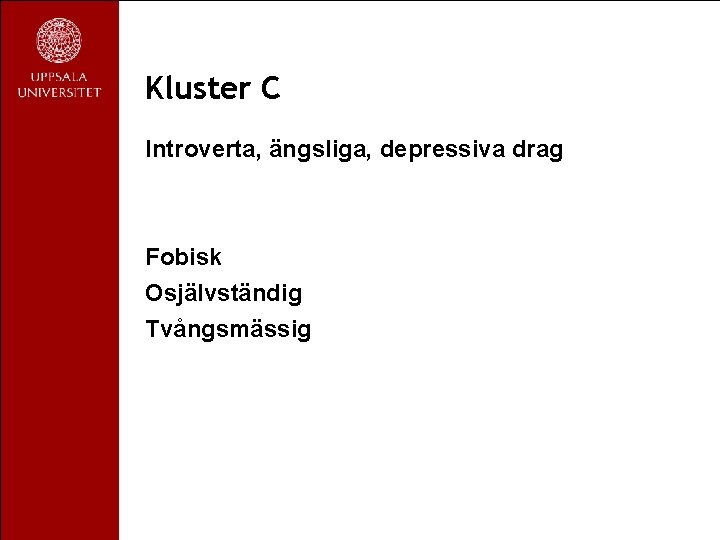 Kluster C Introverta, ängsliga, depressiva drag Fobisk Osjälvständig Tvångsmässig 
