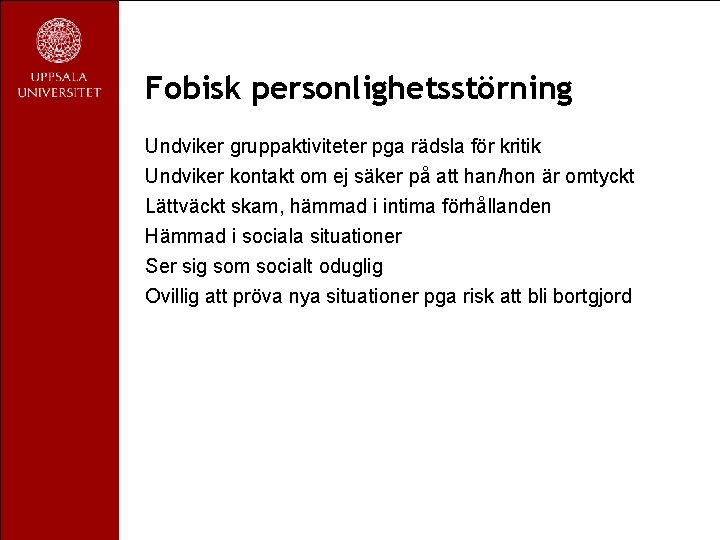 Fobisk personlighetsstörning Undviker gruppaktiviteter pga rädsla för kritik Undviker kontakt om ej säker på