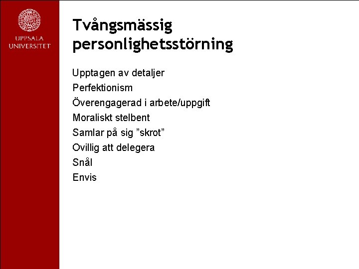 Tvångsmässig personlighetsstörning Upptagen av detaljer Perfektionism Överengagerad i arbete/uppgift Moraliskt stelbent Samlar på sig