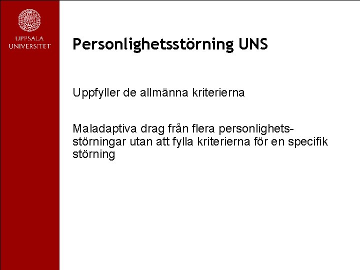 Personlighetsstörning UNS Uppfyller de allmänna kriterierna Maladaptiva drag från flera personlighetsstörningar utan att fylla