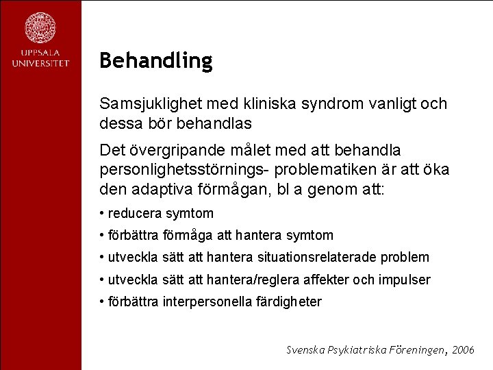 Behandling Samsjuklighet med kliniska syndrom vanligt och dessa bör behandlas Det övergripande målet med