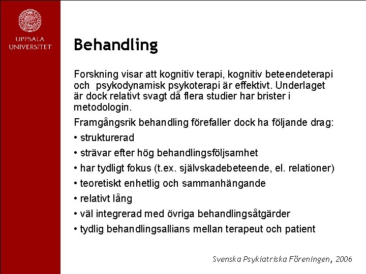 Behandling Forskning visar att kognitiv terapi, kognitiv beteendeterapi och psykodynamisk psykoterapi är effektivt. Underlaget