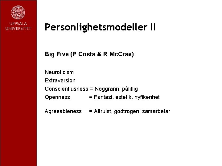 Personlighetsmodeller II Big Five (P Costa & R Mc. Crae) Neuroticism Extraversion Conscientiusness =