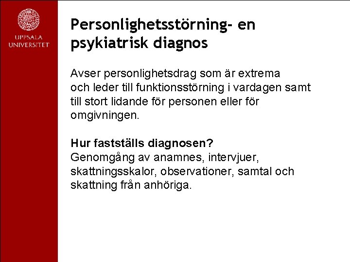 Personlighetsstörning- en psykiatrisk diagnos Avser personlighetsdrag som är extrema och leder till funktionsstörning i