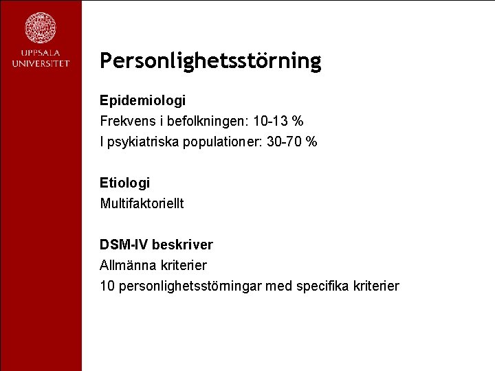 Personlighetsstörning Epidemiologi Frekvens i befolkningen: 10 -13 % I psykiatriska populationer: 30 -70 %