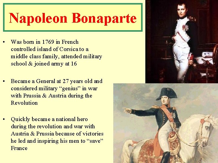 Napoleon Bonaparte • Was born in 1769 in French controlled island of Corsica to