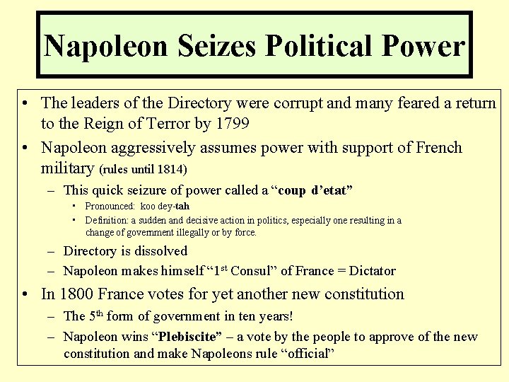Napoleon Seizes Political Power • The leaders of the Directory were corrupt and many