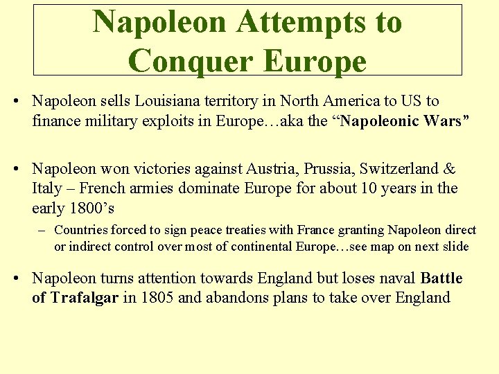 Napoleon Attempts to Conquer Europe • Napoleon sells Louisiana territory in North America to