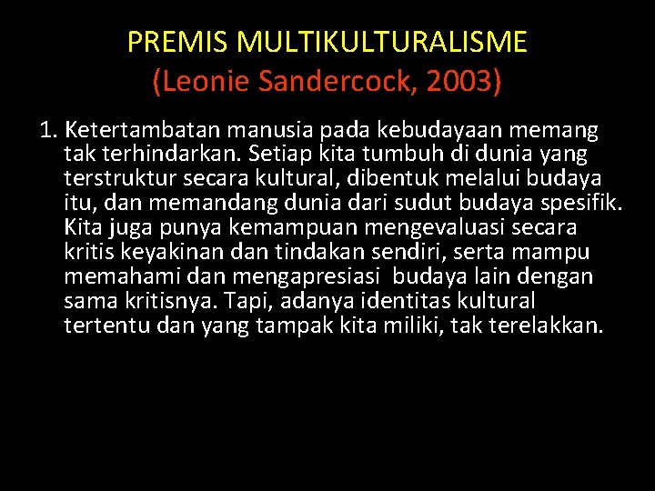 PREMIS MULTIKULTURALISME (Leonie Sandercock, 2003) 1. Ketertambatan manusia pada kebudayaan memang tak terhindarkan. Setiap