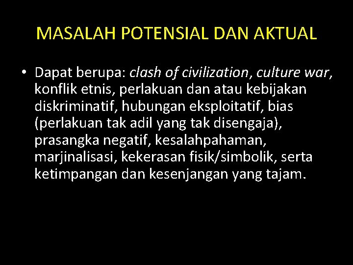 MASALAH POTENSIAL DAN AKTUAL • Dapat berupa: clash of civilization, culture war, konflik etnis,