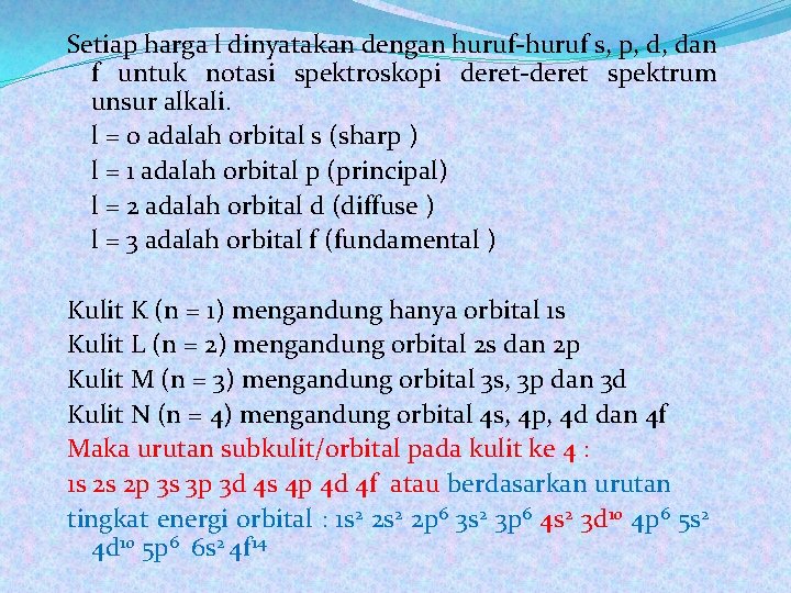 Setiap harga l dinyatakan dengan huruf-huruf s, p, d, dan f untuk notasi spektroskopi
