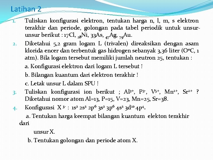 Latihan 2 Tuliskan konfigurasi elektron, tentukan harga n, l, m, s elektron terakhir dan