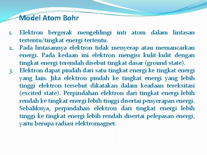 Model Atom Bohr 1. Elektron bergerak mengelilingi inti atom dalam lintasan tertentu/tingkat energi tertentu.