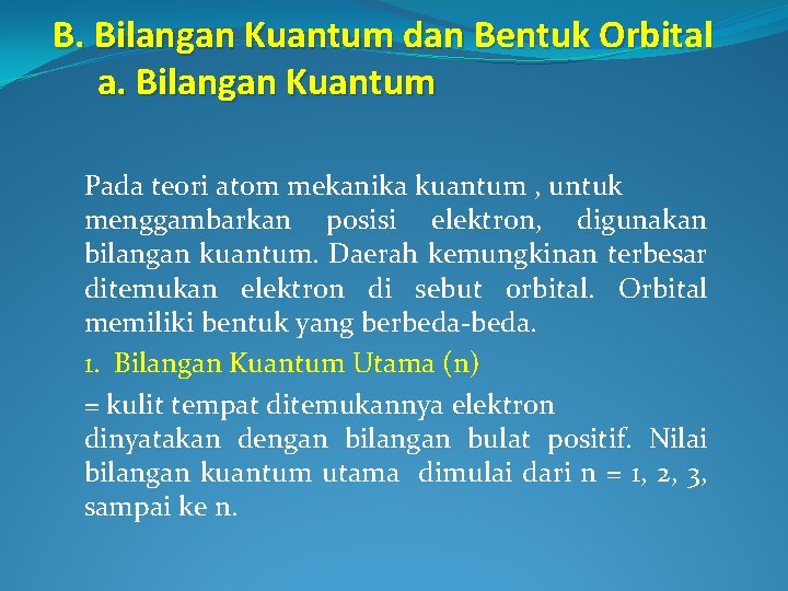 B. Bilangan Kuantum dan Bentuk Orbital a. Bilangan Kuantum Pada teori atom mekanika kuantum