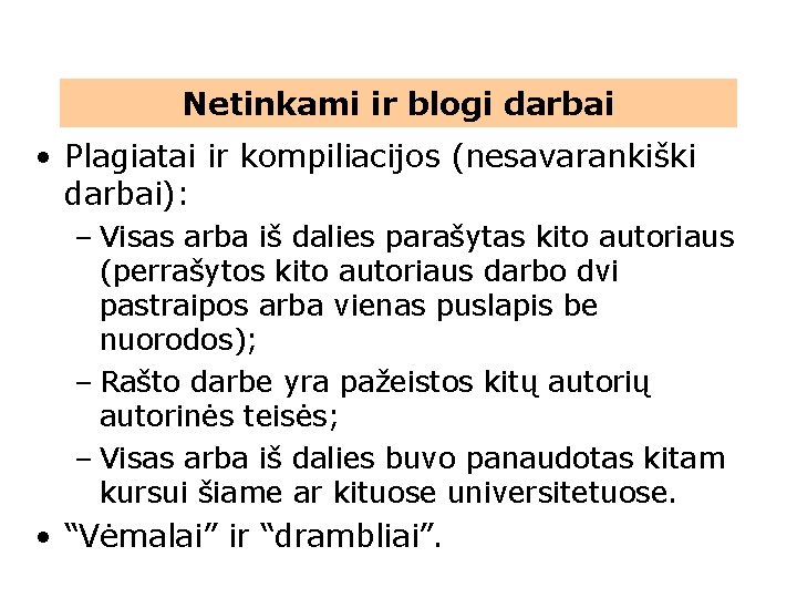 Netinkami ir blogi darbai • Plagiatai ir kompiliacijos (nesavarankiški darbai): – Visas arba iš