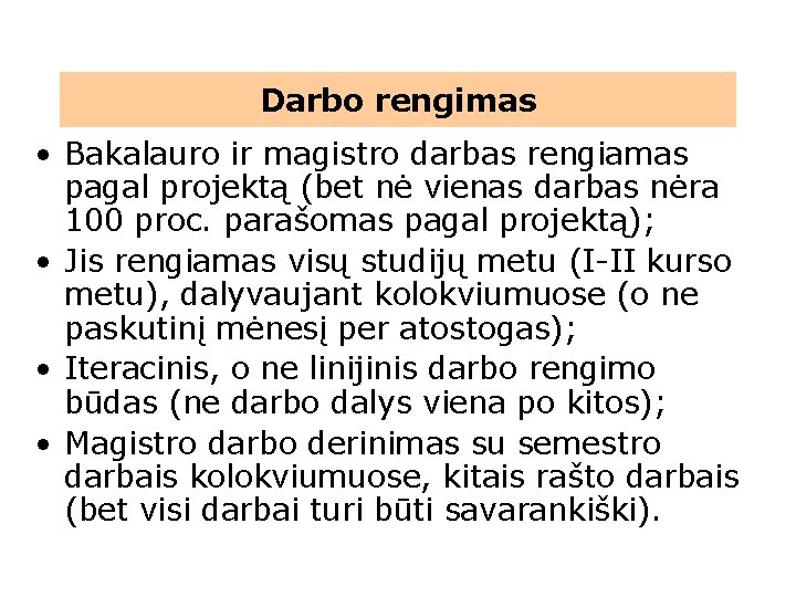 Darbo rengimas • Bakalauro ir magistro darbas rengiamas pagal projektą (bet nė vienas darbas