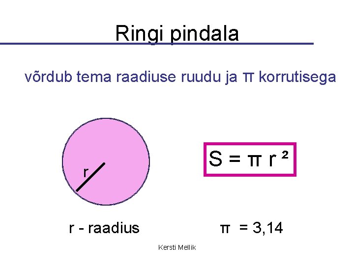 Ringi pindala võrdub tema raadiuse ruudu ja π korrutisega S=πr² r r - raadius
