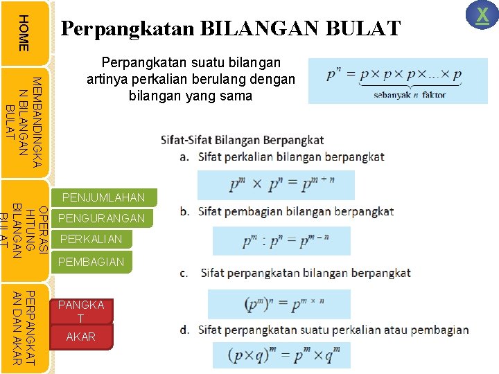 HOME Perpangkatan BILANGAN BULAT MEMBANDINGKA N BILANGAN BULAT Perpangkatan suatu bilangan artinya perkalian berulang