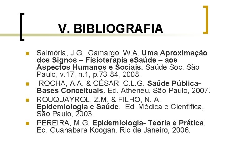 V. BIBLIOGRAFIA n n Salmória, J. G. , Camargo, W. A. Uma Aproximação dos