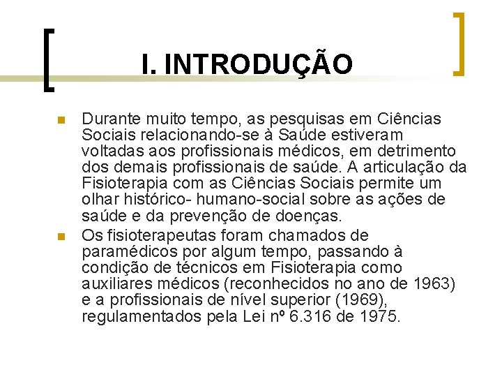 I. INTRODUÇÃO n n Durante muito tempo, as pesquisas em Ciências Sociais relacionando-se à