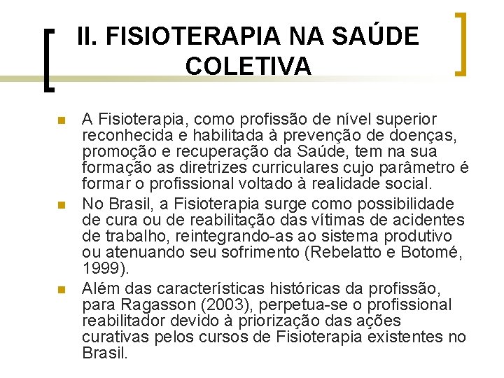 II. FISIOTERAPIA NA SAÚDE COLETIVA n n n A Fisioterapia, como profissão de nível