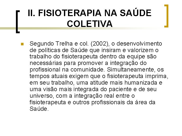 II. FISIOTERAPIA NA SAÚDE COLETIVA n Segundo Trelha e col. (2002), o desenvolvimento de