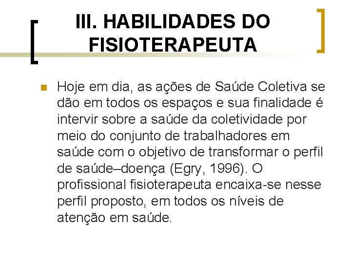 III. HABILIDADES DO FISIOTERAPEUTA n Hoje em dia, as ações de Saúde Coletiva se